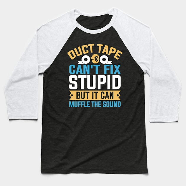 Duct tape can't fix stupid but it can muffle the sound Baseball T-Shirt by TheDesignDepot